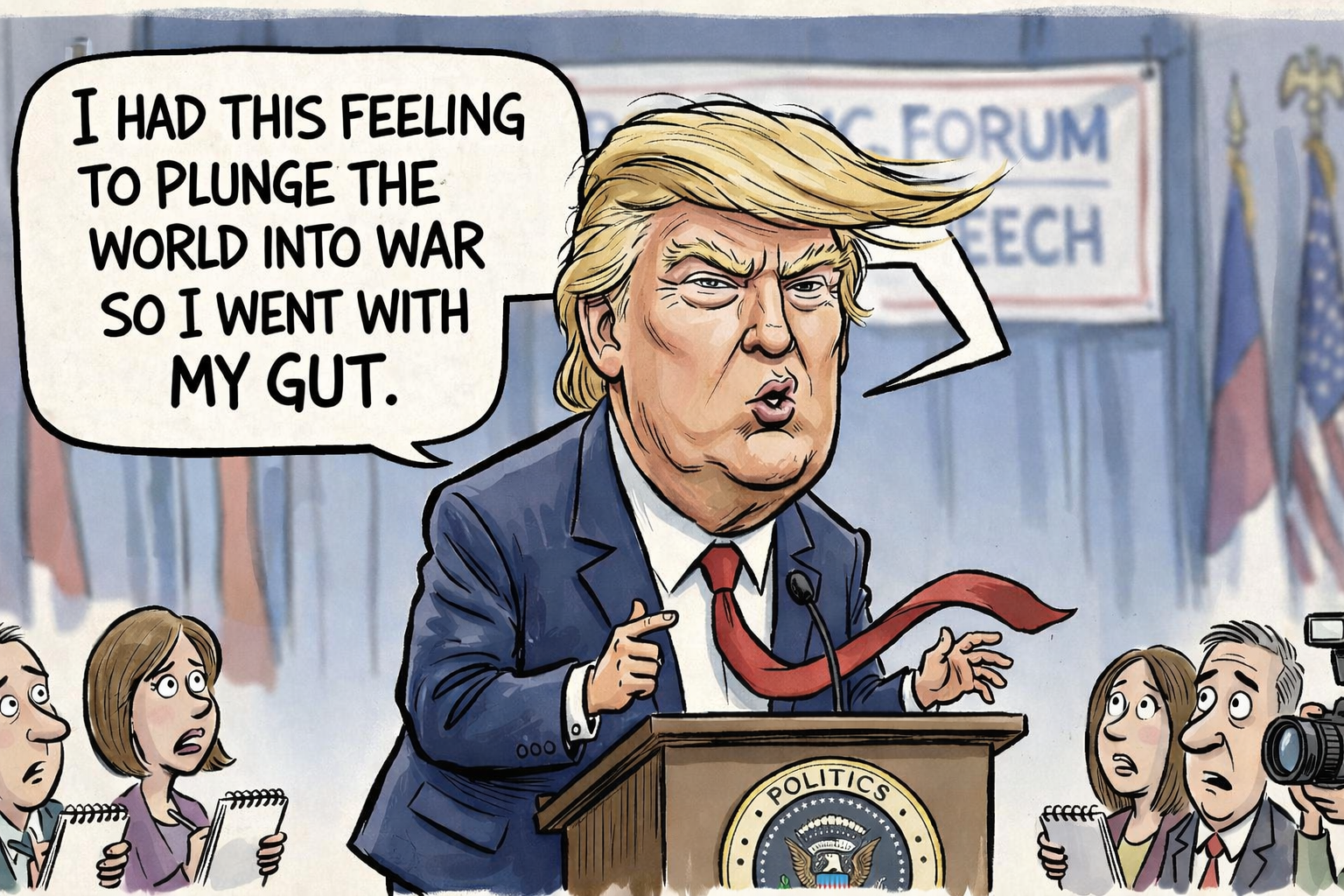 Trump talking about why he plunged the U.S. and the world into war.